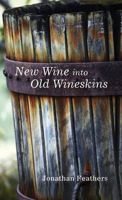 New Wine Into Old Wineskins (Hardback)