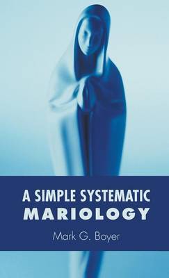 A Simple Systematic Mariology (Hardback)