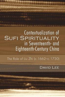 Contextualization of Sufi Spirituality in Seventeenth- And Eighteenth-Century China (Paperback)