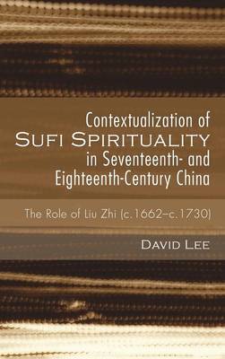 Contextualization of Sufi Spirituality in Seventeenth- And Eighteenth-Century China (Hardback)