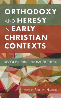 Orthodoxy and Heresy in Early Christian Contexts (Hardback)