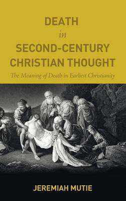 Death in Second-Century Christian Thought (Hardback)