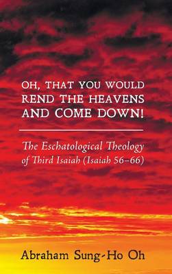 Oh, That You Would Rend the Heavens and Come Down! (Hardback)