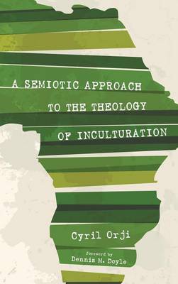 A Semiotic Approach to the Theology of Inculturation (Hardback)