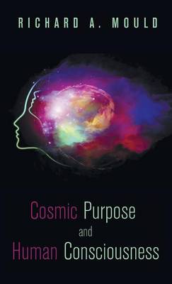 Cosmic Purpose and Human Consciousness (Hardback)