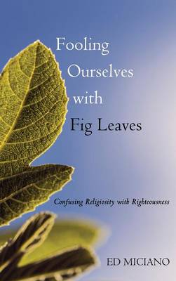 Fooling Ourselves with Fig Leaves (Hardback)