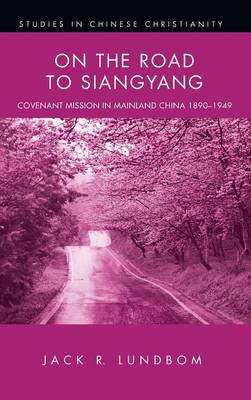 On the Road to Siangyang - Studies in Chinese Christianity (Paperback) (Hardback)
