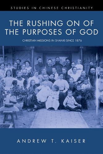 The Rushing on of the Purposes of God - Studies in Chinese Christianity (Paperback) (Paperback)