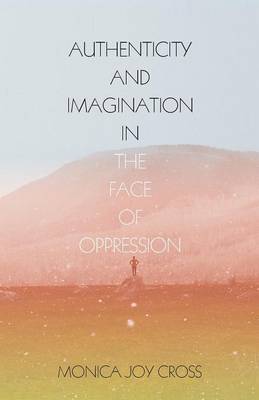 Authenticity and Imagination in the Face of Oppression (Paperback)