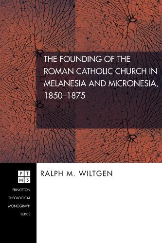 The Founding of the Roman Catholic Church in Melanesia and Micronesia, 1850-1875 (Hardback)
