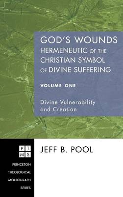 God's Wounds: Hermeneutic of the Christian Symbol of Divine Suffering, Volume One (Hardback)