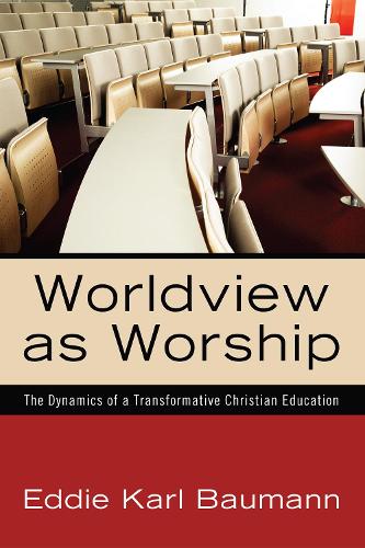 Worldview as Worship (Hardback)