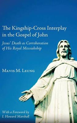 The Kingship-Cross Interplay in the Gospel of John (Hardback)