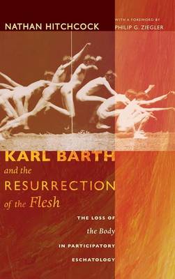 Karl Barth and the Resurrection of the Flesh (Hardback)