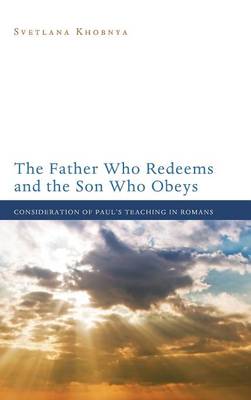 The Father Who Redeems and the Son Who Obeys (Hardback)