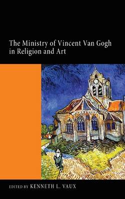 The Ministry of Vincent Van Gogh in Religion and Art (Hardback)