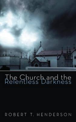 The Church and the Relentless Darkness (Hardback)