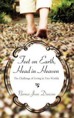 Feet on Earth, Head in Heaven (Hardback)