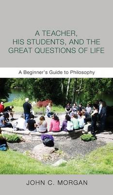 A Teacher, His Students, and the Great Questions of Life (Hardback)