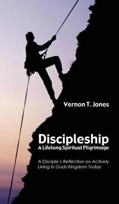 Discipleship-A Lifelong Spiritual Pilgrimage (Hardback)
