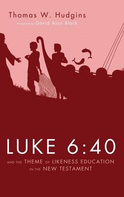 Luke 6: 40 and the Theme of Likeness Education in the New Testament (Hardback)
