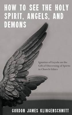 How to See the Holy Spirit, Angels, and Demons (Hardback)