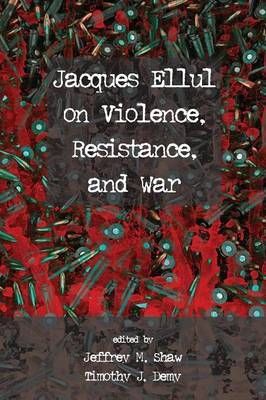Jacques Ellul on Violence, Resistance, and War (Paperback)