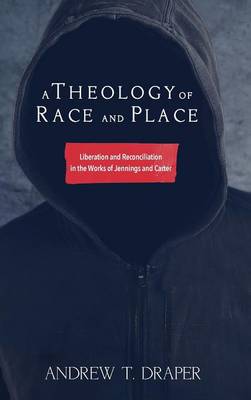 A Theology of Race and Place (Hardback)