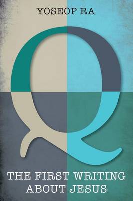 Q, the First Writing about Jesus (Paperback)