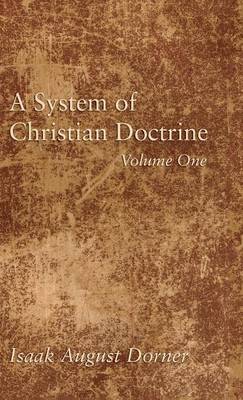 A System of Christian Doctrine, Volume 1 (Hardback)