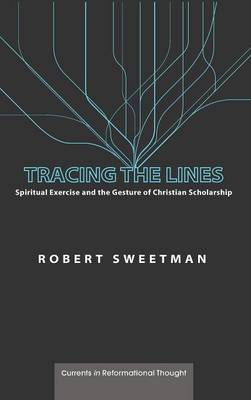Tracing the Lines - Currents in Reformational Thought (Hardback)