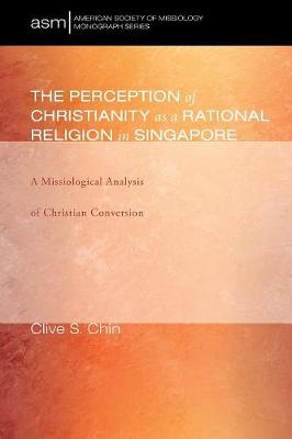 The Perception of Christianity as a Rational Religion in Singapore - American Society of Missiology Monograph 31 (Paperback)