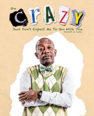 Go Crazy - Just Don't Expect Me to Go with You (Paperback)