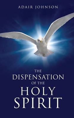 The Dispensation of the Holy Spirit (Paperback)