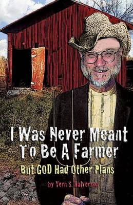 I Was Never Meant to Be a Farmer But God Had Other Plans (Paperback)
