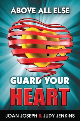 Above All Else, Guard Your Heart (Paperback)