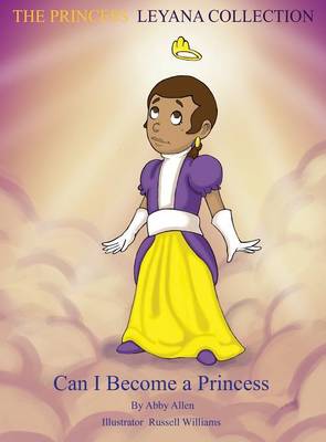 The Princess Leyana Collection: Can I Become a Princess (Hardback)