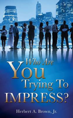 Who Are You Trying to Impress? (Paperback)