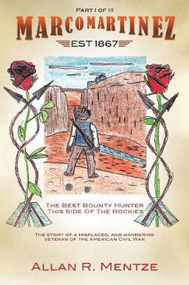 Marco Martinez (Est 1867); The Best Bounty Hunter This Side of the Rockies (Part 1 of 3) (Paperback)