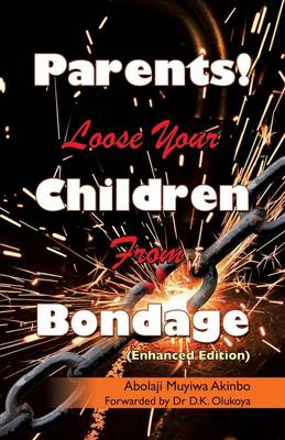 Parents! Loose Your Children from Bondage (Paperback)