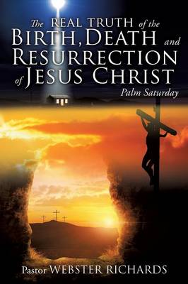 The Real Truth of the Birth, Death and Resurrection of Jesus Christ (Paperback)