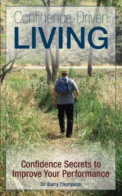 Confidence-Driven Living: Confidence Secrets to Improve Your Performance (Paperback)