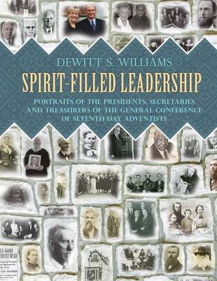 Spirit-Filled Leadership: Portraits of the Presidents, Secretaries and Treasurers of the General Conference of Seventh-Day Adventists (Paperback)