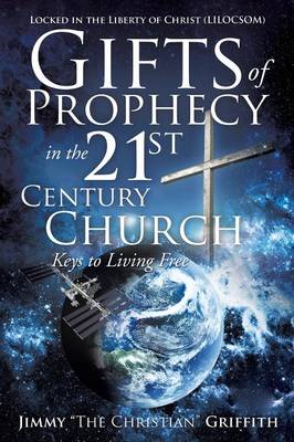 Gifts of Prophecy in the 21st Century Church (Paperback)