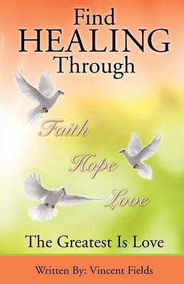 Find Healing Through Faith Hope Love (Paperback)