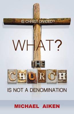 What? the Church Is Not a Denomination (Paperback)
