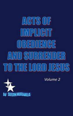 Acts of Implicit Obedience and Surrender to the Lord Jesus. Volume 2 (Paperback)