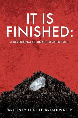 It Is Finished: A Devotional of Unadulterated Truth (Paperback)