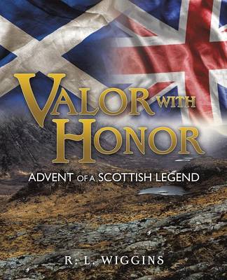 Valor with Honor: Advent of a Scottish Legend (Paperback)