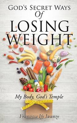 God's Secret Ways of Losing Weight (Hardback)